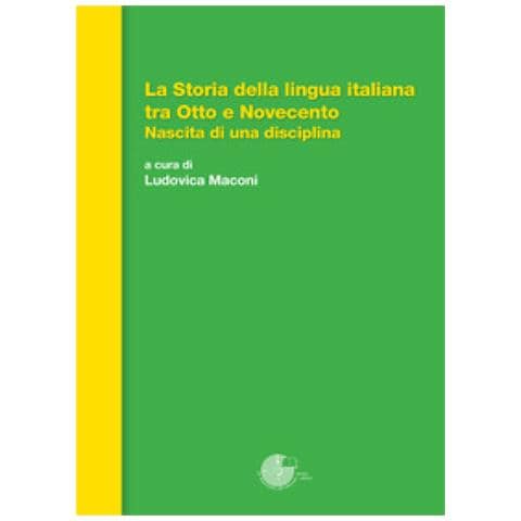 Ludovica Maconi - La storia della lingua italiana tra Otto e Novecento. Nascita di una disciplina - Foto 1