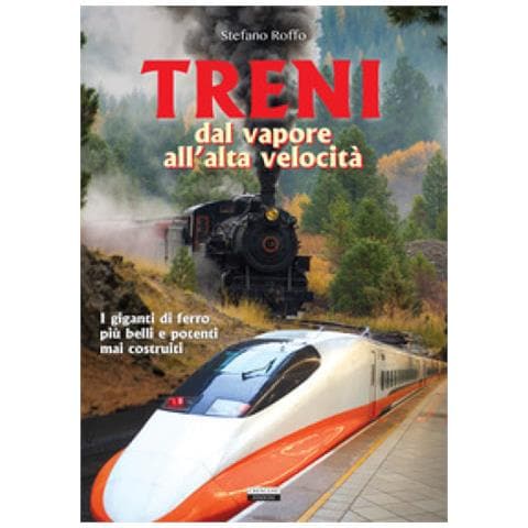 Stefano Roffo - Treni. Dal Vapore All'alta Velocità - Foto 1