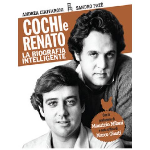 Andrea Ciaffaroni - Cochi e Renato. La biografia intelligente - Foto 1