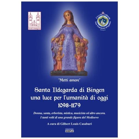 Gilbert Louis Casaburi - Santa Ildegarda di Bingen una luce per l'umanità di oggi 1098-1179. Donna, santa, erborista, mistica, musicista ed altro ancora. I tanti volti di una grande figura del Medioevo - Foto 1