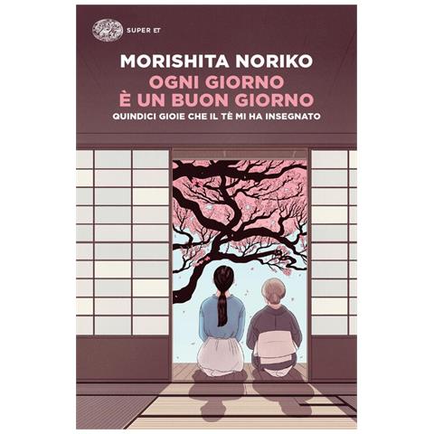 Noriko Morishita - Ogni Giorno È Un Buon Giorno. Quindici Gioie Che Il Tè Mi Ha Insegnato - Foto 2