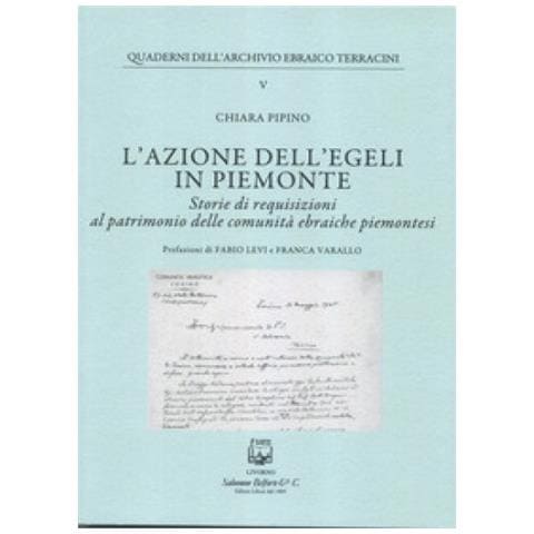Chiara Pipino - L'azione Dell''egeli In Piemonte. Storie Di Requisizioni Al Patrimonio Delle Comunità Ebraiche Piemontesi - Foto 1