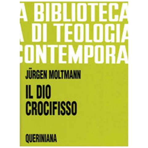 Jürgen Moltmann - Il Dio crocifisso. La croce di Cristo, fondamento e critica della teologia cristiana - Foto 1
