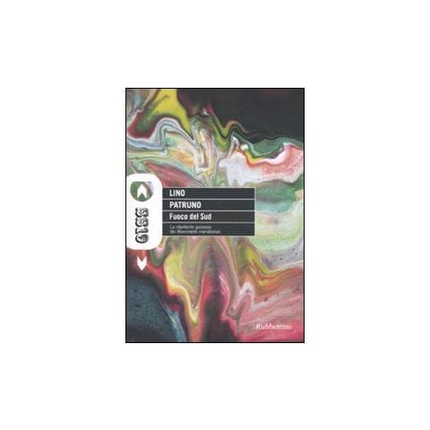 Lino Patruno - Fuoco del Sud. La ribollente galassia dei Movimenti meridionali - Foto 1