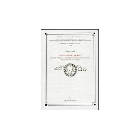 Claudio Paolini - A Sentimental journey. Inglesi e americani a Firenze tra Ottocento e Novecento. I luoghi, le case, gli alberghi - Foto 2