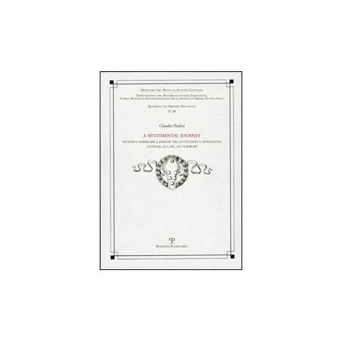 Claudio Paolini - A Sentimental journey. Inglesi e americani a Firenze tra Ottocento e Novecento. I luoghi, le case, gli alberghi - Foto 1