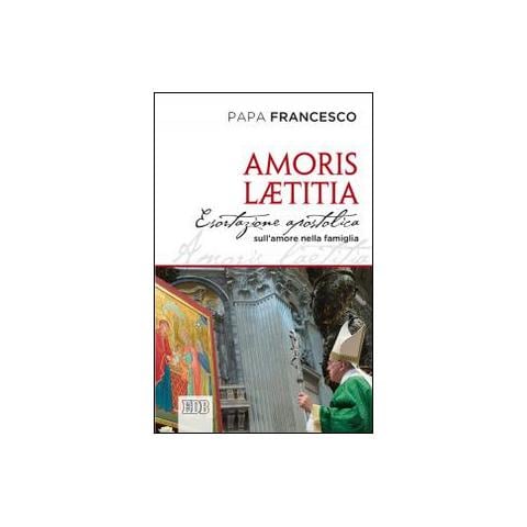 Francesco (Jorge Mario Bergoglio) - Amoris laetitia. Esortazione apostolica postsinodale ai vescovi, ai presbiteri e ai diaconi, alle persone consacrate, agli sposi cristiani e a tutti i fedeli laici - Foto 1