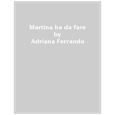 Adriana Ferrando - Martina Ha Da Fare. Ediz. A Colori - Foto 1