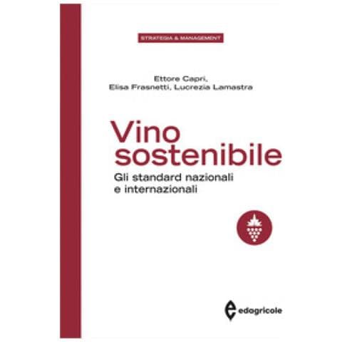 Ettore Capri - Vino sostenibile. Gli standard nazionali ed internazionali - Foto 1
