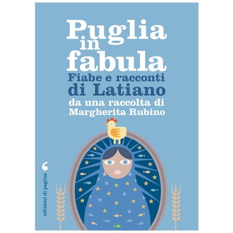 Piero Cappelli - Puglia in fabula. Fiabe e racconti di Latiano da una raccolta di Margherita Rubino - Foto 1