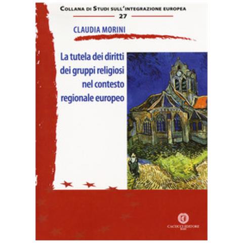 Claudia Morini - La Tutela Dei Diritti Dei Gruppi Religiosi Nel Contesto Regionale Europeo - Foto 1