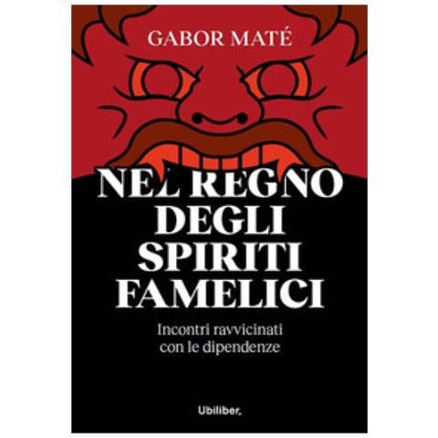 Gabor Maté - Nel Regno Degli Spiriti Famelici. Incontri Ravvicinati Con Le Dipendenze - Foto 1
