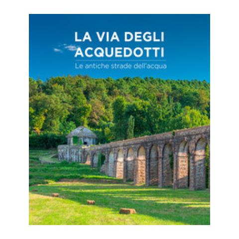 Stefano Renzoni - La via degli acquedotti. Le antiche strade dell'acqua. Ediz. a colori - Foto 1