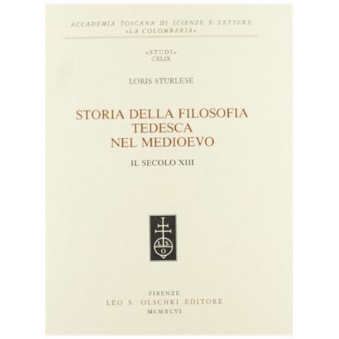 Loris Sturlese - Storia della filosofia tedesca nel Medioevo. Il secolo XIII - Foto 1