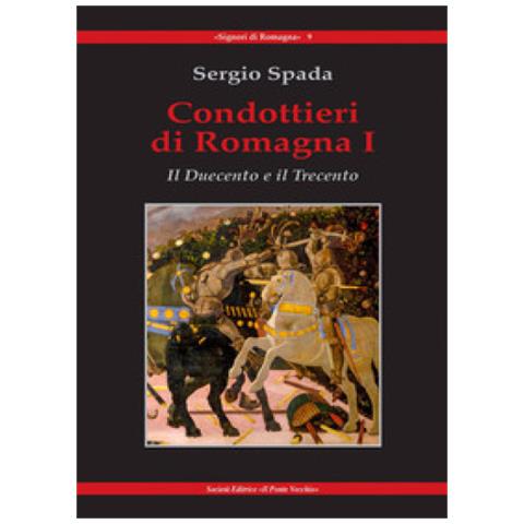 Sergio Spada - Condottieri Di Romagna. 1: Il Duecento E Il Trecento - Foto 1