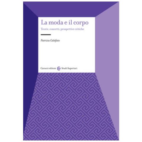 Patrizia Calefato - La Moda E Il Corpo. Teorie, Concetti, Prospettive Critiche - Foto 1