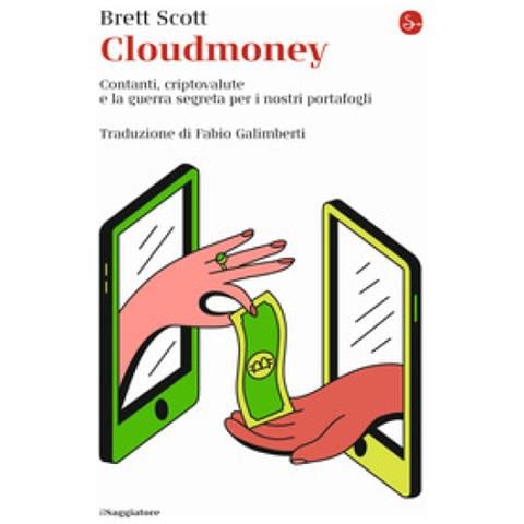 Scott Brett - Cloudmoney. Contanti, criptovalute e la guerra segreta per i nostri portafogli - Foto 1