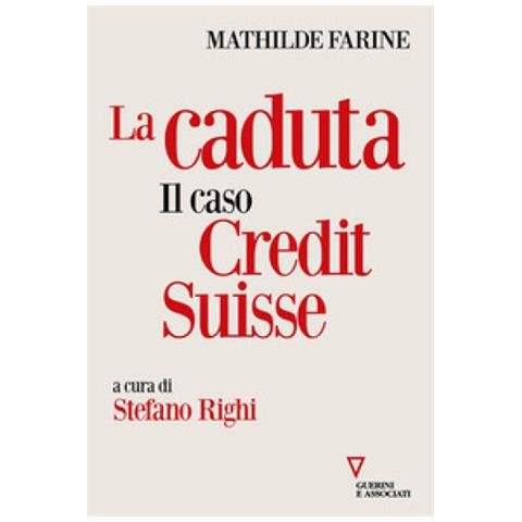 Mathilde Farine - La Caduta. Il Caso Credit Suisse - Foto 1
