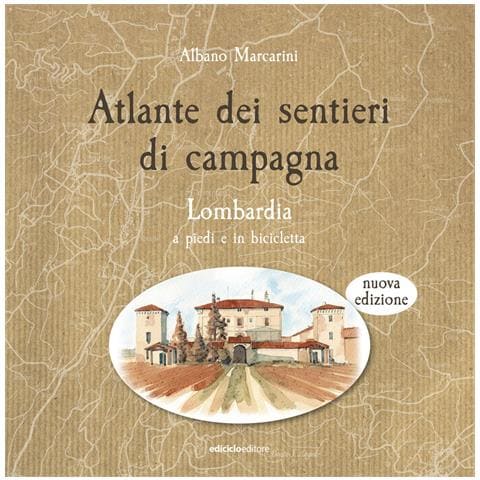 Albano Marcarini - Atlante dei sentieri di campagna. Lombardia a piedi e in bicicletta. Nuova ediz. - Foto 1