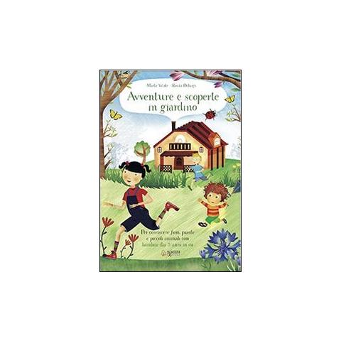 Marta Vitale - Avventure e scoperte in giardino. Per conoscere fiori, piante e piccoli animali con bambini dai 3 anni in su - Foto 1