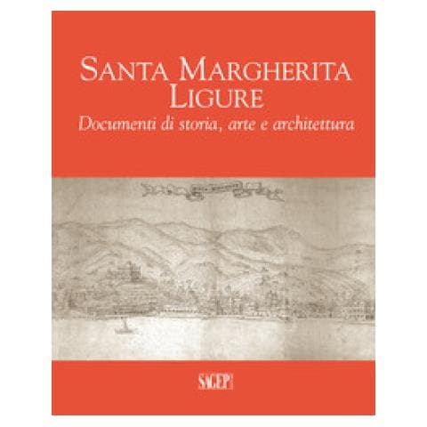 Stefania Bianchi - Santa Margherita Ligure. Documenti di storia, arte e architettura - Foto 1