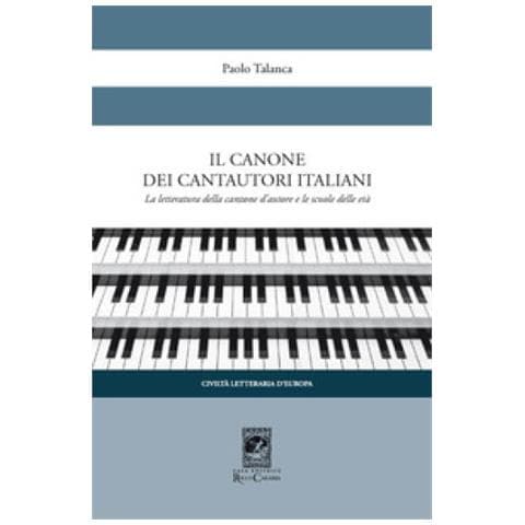 Paolo Talanca - Il Canone Dei Cantautori Italiani. La Letteratura Della Canzone D'autore E Le Scuole Delle Età - Foto 1
