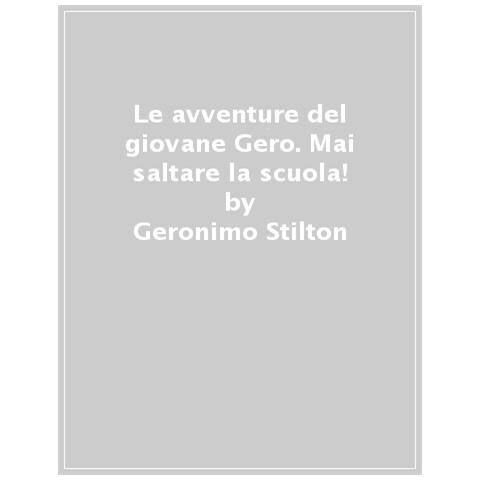 Geronimo Stilton - Mai Saltare La Scuola! Le Avventure Del Giovane Gero - Foto 1