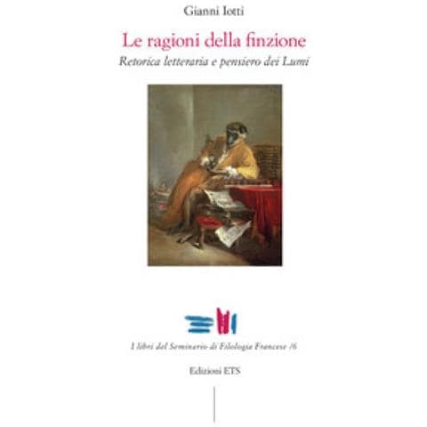 Gianni Iotti - Le Ragioni Della Finzione. Retorica Letteraria E Pensiero Dei Lumi - Foto 1