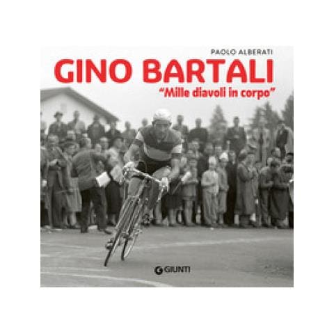 Paolo Alberati - Gino Bartali. Mille Diavoli In Corpo - Foto 1