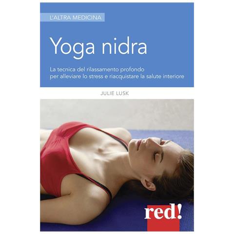 Julie T. Lusk - Yoga nidra. La tecnica del rilassamento profondo per combattere lo stress, chiarire l'inconscio e risvegliare la creatività - Foto 1