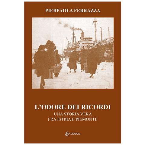 Pierpaola Ferrazza - L'odore dei ricordi. Una storia vera fra Istria e Piemonte - Foto 1