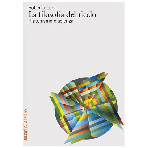 Roberto Luca - La filosofia del riccio. Platonismo e scienza - Foto 1