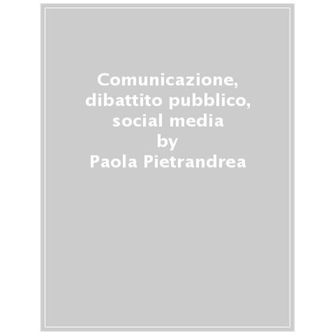 Paola Pietrandrea - Comunicazione, Dibattito Pubblico, Social Media. Come Orientarsi Con La Linguistica - Foto 1
