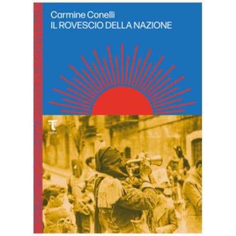 Carmine Conelli - Il Rovescio Della Nazione. La Costruzione Coloniale Dell'idea Di Mezzogiorno - Foto 1