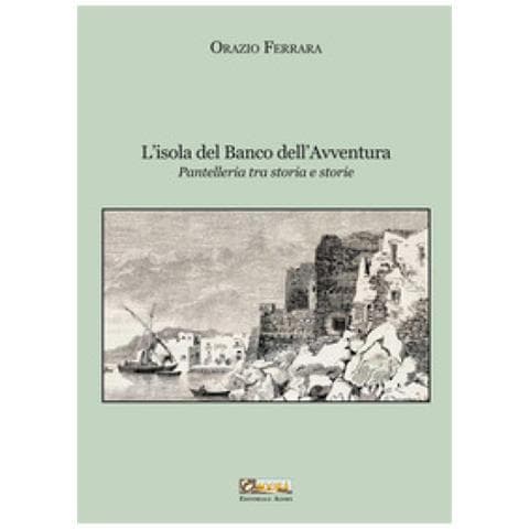 Orazio Ferrara - L'isola Del Banco Dell'avventura. Pantelleria Tra Storia E Storie. Nuova Ediz. - Foto 1