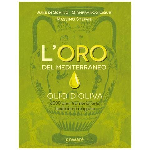 June Di Schino - L'oro del Mediterraneo. Olio d'oliva. 6000 anni tra storia, arte, medicina e religione - Foto 1