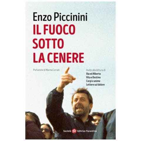 Enzo Piccinini - Il Fuoco Sotto La Cenere. Invito Alla Lettura Di Ilia Ed Alberto, Vita E Destino, Corpi E Anime, Lettere Sul Dolore - Foto 1