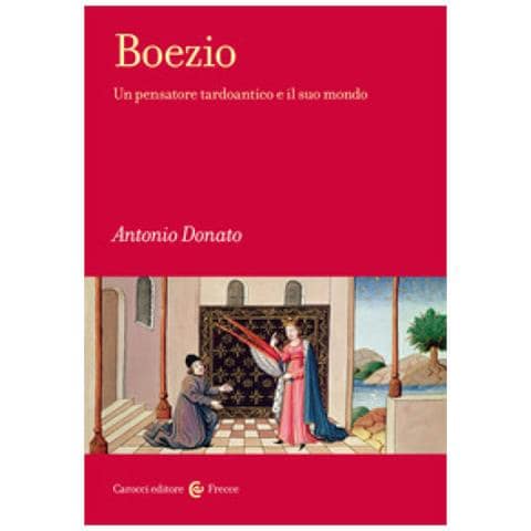 Antonio Donato - Boezio. Un Pensatore Tardoantico E Il Suo Mondo - Foto 1