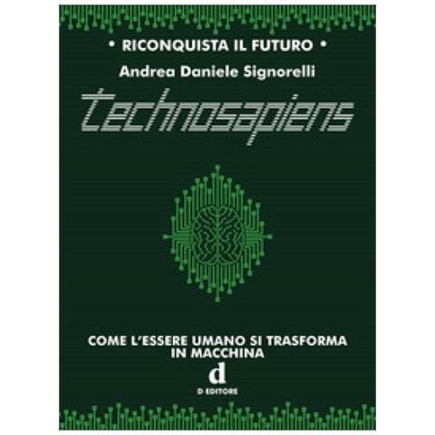 Andrea Daniele Signorelli - Technosapiens. Come L'essere Umano Si Trasforma In Macchina - Foto 1