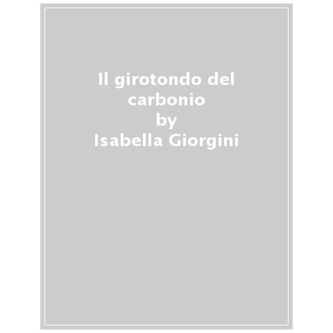 Isabella Giorgini - Il Girotondo Del Carbonio. Un Viaggio Nella Storia Per Capire Il Cambiamento Climatico. Ediz. A Colori - Foto 1
