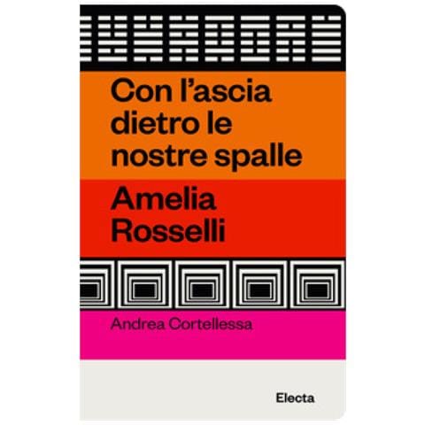 Andrea Cortellessa - Con L'ascia Dietro Le Nostre Spalle. Amelia Rosselli - Foto 1