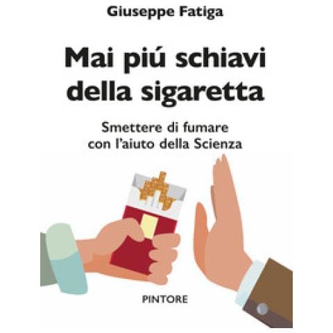 Giuseppe Fatiga - Mai Piú Schiavi Della Sigaretta. Smettere Di Fumare Con L'aiuto Della Scienza - Foto 1