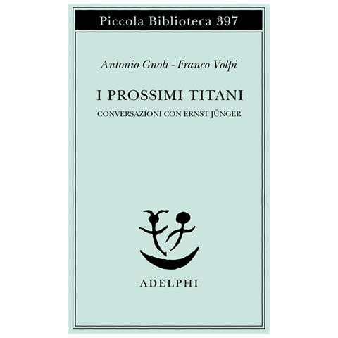 Antonio Gnoli - I prossimi Titani. Conversazioni con Ernst Jünger - Foto 1