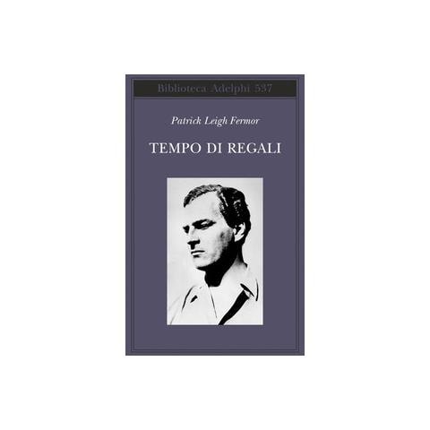 Patrick Leigh Fermor - Tempo di regali. A piedi fino a Costantinopoli da Hoek Van Holland al medio Danubio - Foto 1