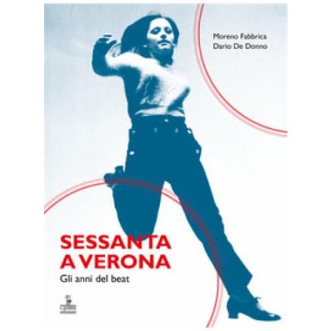 Moreno Fabbrica - Sessanta a Verona. Gli anni del beat - Foto 1