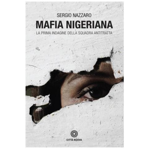 Sergio Nazzaro - Mafia Nigeriana. La Prima Inchiesta Della Squadra Antitratta - Foto 1