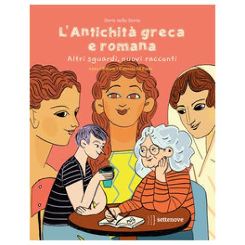 Anna Chiaiese - L'antichità Greca E Romana. Altri Sguardi, Nuovi Racconti. Ediz. A Colori - Foto 1
