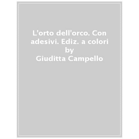 Giuditta Campello - L'orto Dell'orco. Con Adesivi. Ediz. A Colori - Foto 1