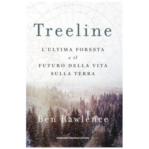 Ben Rawlence - Treeline. L'ultima Foresta E Il Futuro Della Vita Sulla Terra - Foto 1