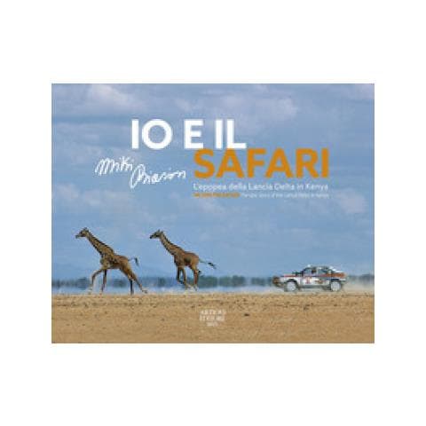 Miki Biasion - Io E Il Safari. L'epopea Della Lancia Delta In Kenya. Ediz. Italiana E Inglese - Foto 1